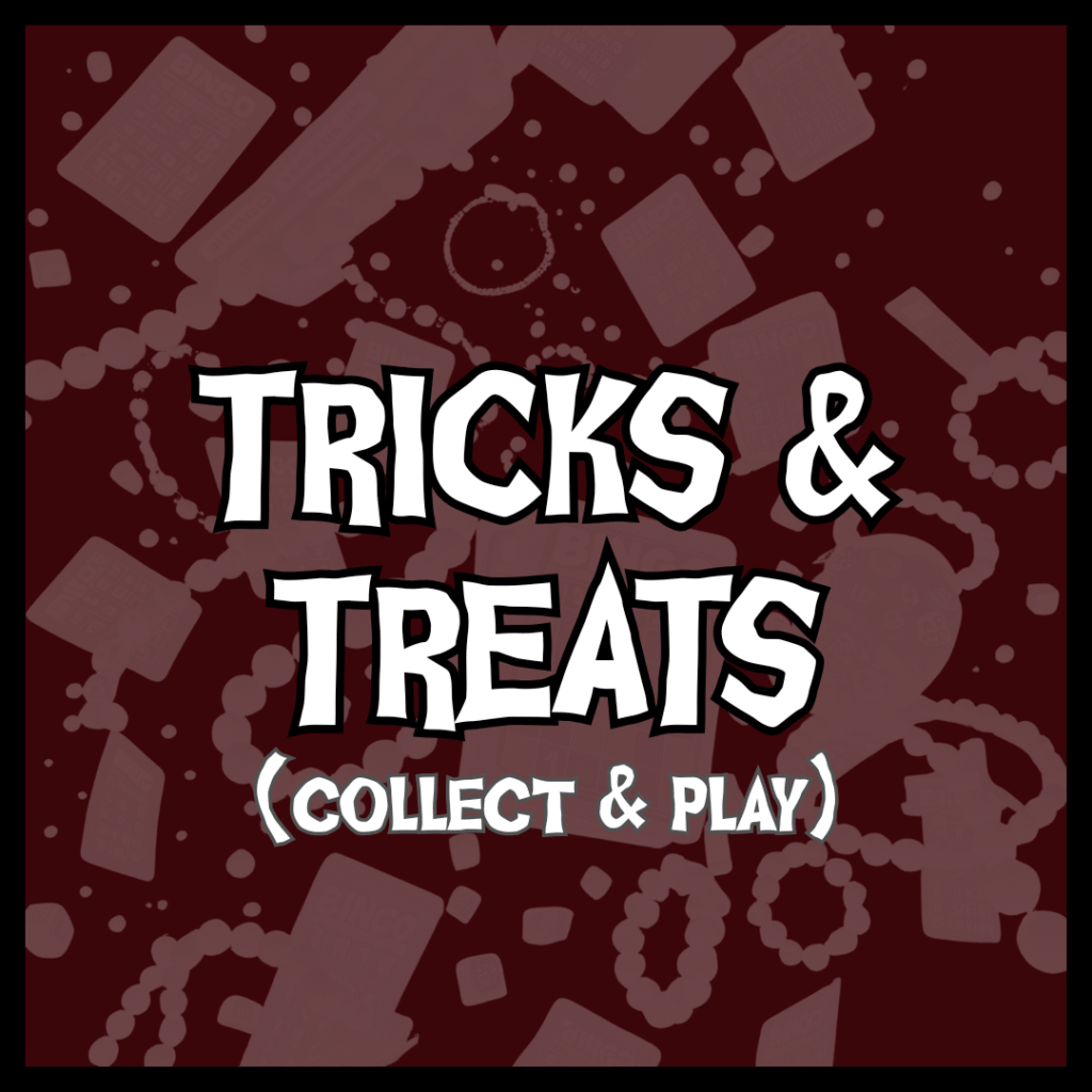 Graphic with the words “Tricks & Treats (Collect & Play)” over a maroon background decorated with silhouettes of bingo cards and friendship bracelets.