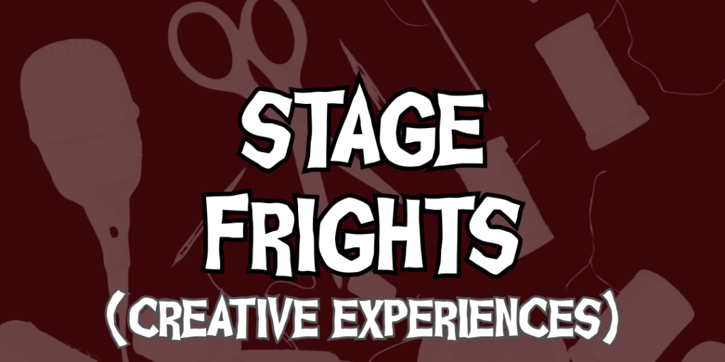 Graphic with the words “Stage Frights (Creative Experiences)” over a maroon background featuring silhouettes of a microphone, sewing thread, needles, and film reels.