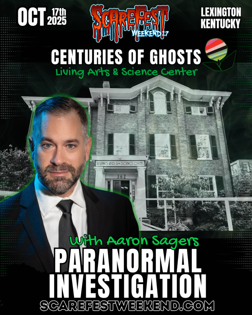 Promotional poster for ScareFest Weekend 17 in Lexington, Kentucky on October 17, 2025. The poster features paranormal expert Aaron Sagers in a suit and tie, with the Living Arts & Science Center building in the background. The text reads: “Centuries of Ghosts – Living Arts & Science Center. Paranormal Investigation with Aaron Sagers.” The event website, scarefestweekend.com, appears at the bottom.