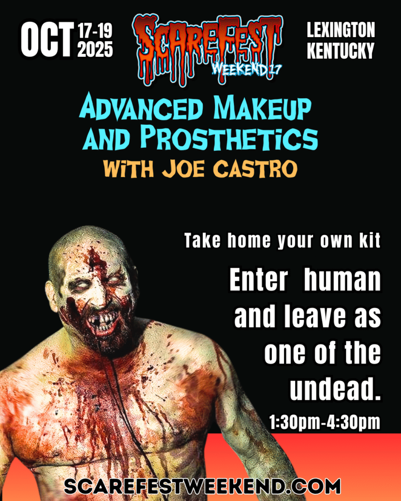 Promotional poster for ScareFest Weekend 17 in Lexington, Kentucky, October 17–19, 2025. The poster advertises an “Advanced Makeup and Prosthetics” class with Joe Castro. A bloodied zombie-like figure is shown with detailed special effects makeup. Text reads: “Take home your own kit. Enter human and leave as one of the undead. 1:30pm–4:30pm.” The event website, scarefestweekend.com, is displayed at the bottom.