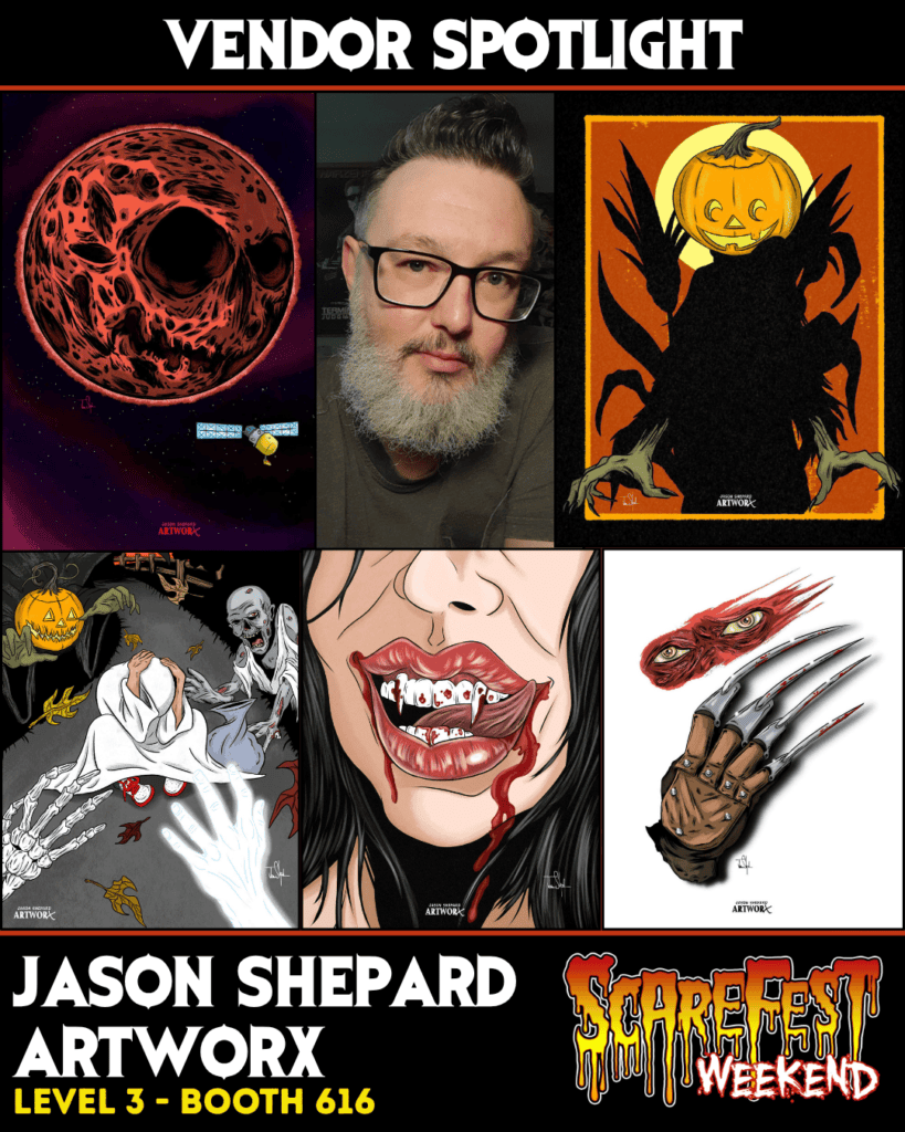 Jason Shepard Artworx: Vendor Spotlight graphic featuring artist Jason Shepard and a collection of horror-inspired artwork, including eerie pumpkin creatures, a bloodied mouth and a bladed glove. Find Jason Shepard Artworx on Level 3 at Booth 616 during ScareFest Weekend.